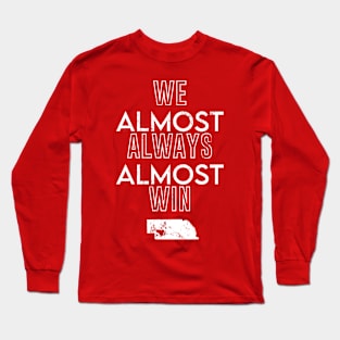 Nebraska Football We Almost Always Almost Win Long Sleeve T-Shirt